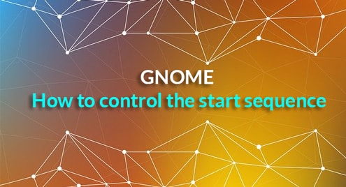 GNOME – How to control the start sequence