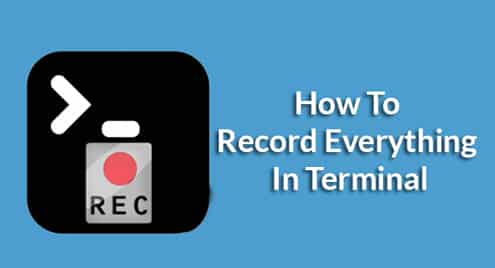 How To Record Everything In Terminal