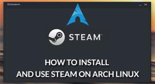 How to Install and Use Steam on Arch Linux