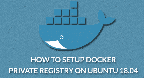 How to Setup Docker Private Registry on Ubuntu 18.04