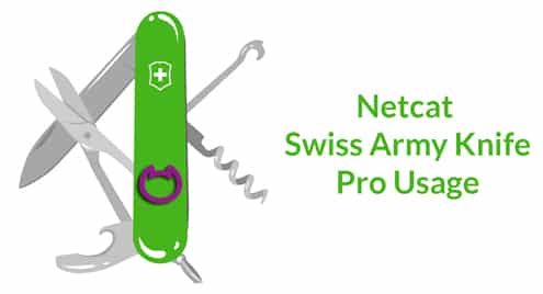 Netcat – Swiss Army Knife Pro Usage