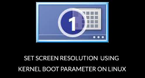 Set Screen Resolution using Kernel Boot Parameter on Linux