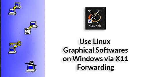 Use Linux Graphical Softwares on Windows via X11 Forwarding