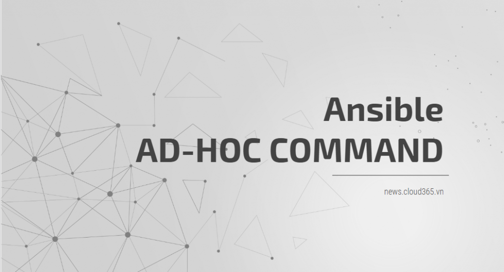 [10 phút ][Ansible] [Cơ bản] [Phần 3] Hướng dẫn sử dụng ad-hoc command trong ansible